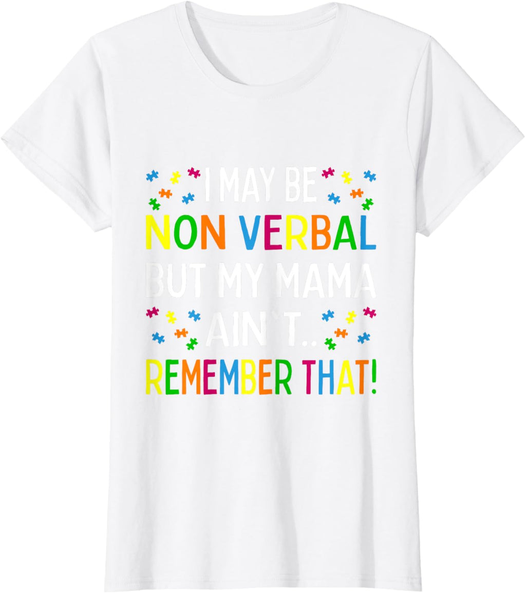 I May Be Non Verbal But My Mama Ain't Remember That Autism