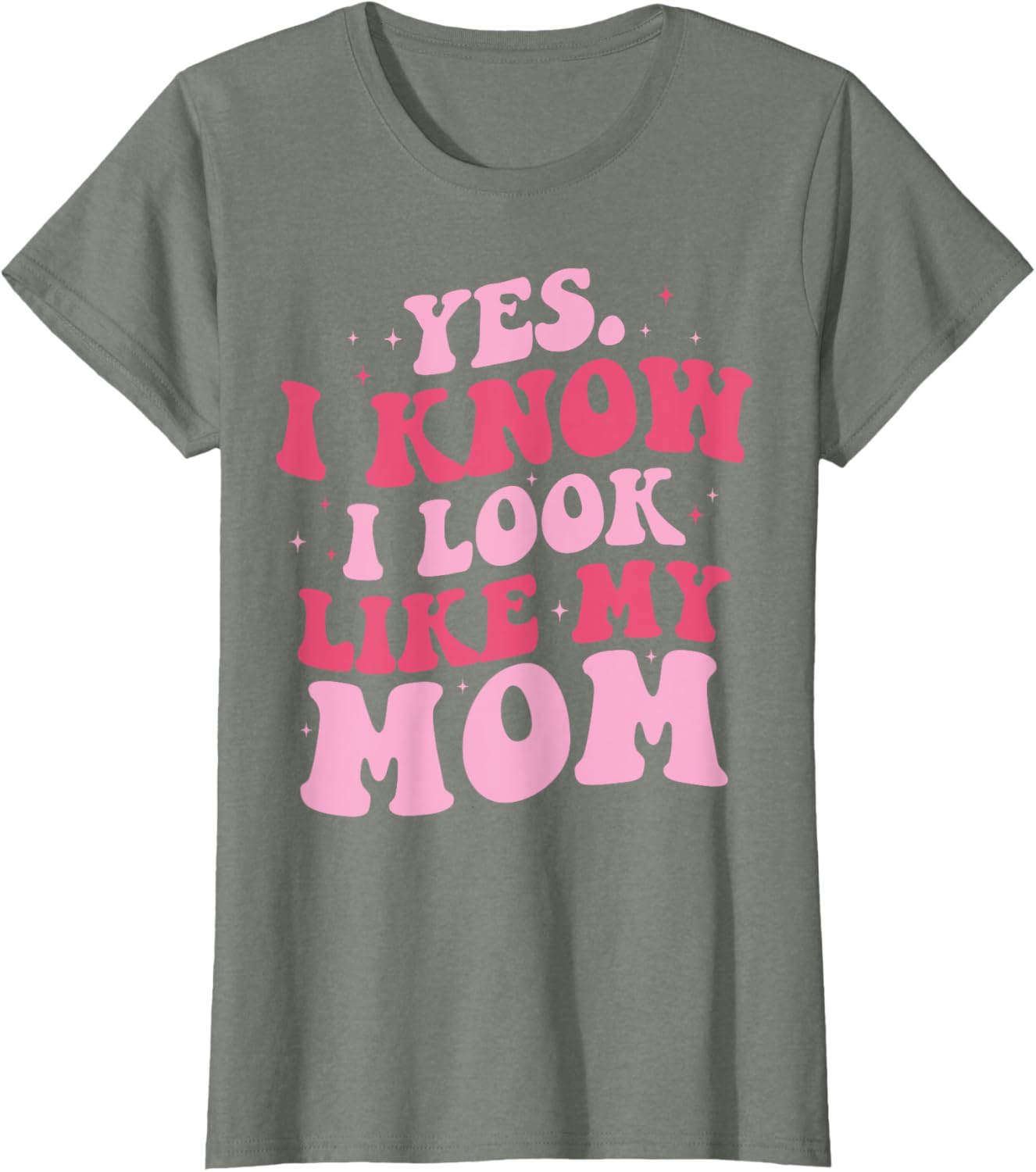 Yes I Know I Look Like My Mom Funny Daughter Mother's Day