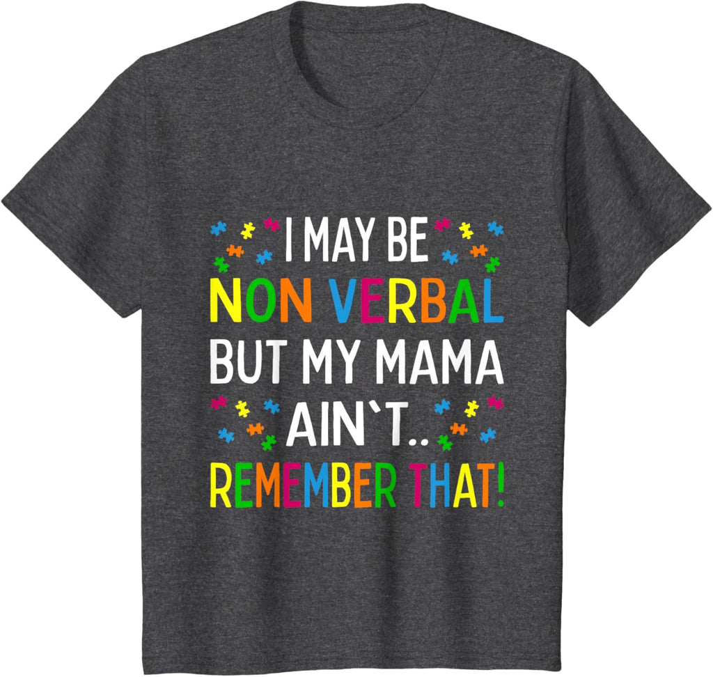 I May Be Non Verbal But My Mama Ain't Remember That Autism