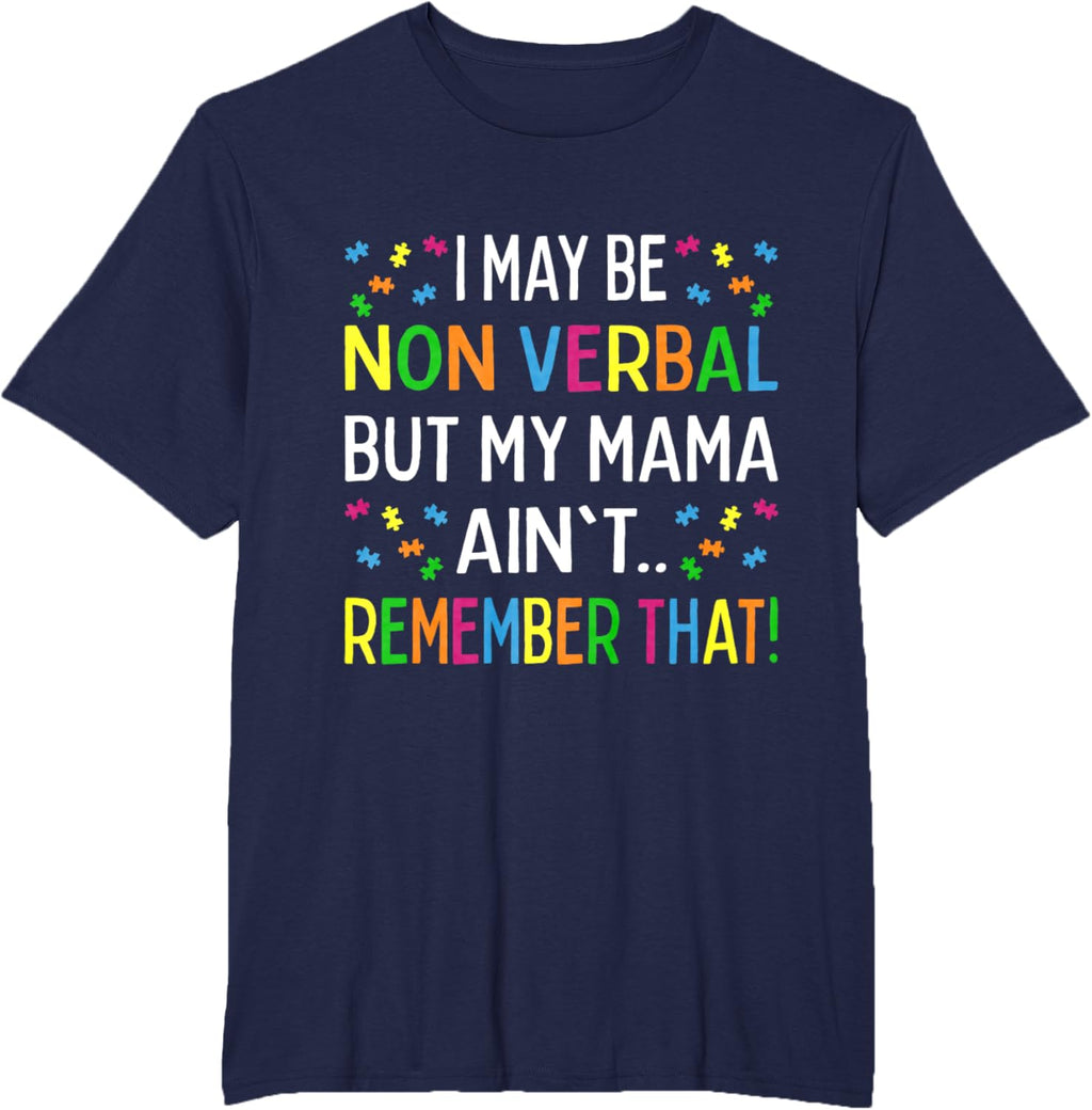 I May Be Non Verbal But My Mama Ain't Remember That Autism