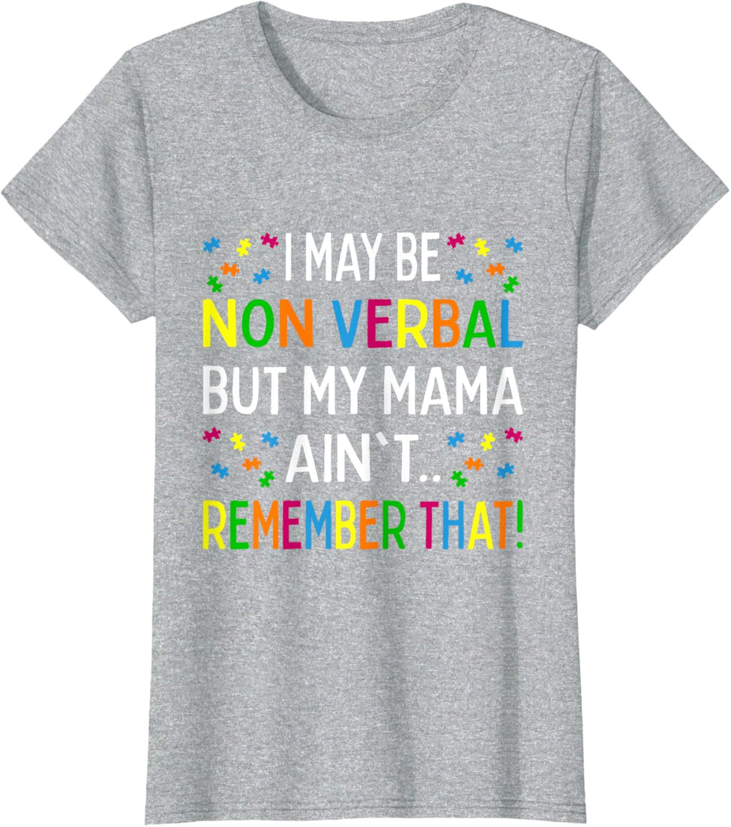 I May Be Non Verbal But My Mama Ain't Remember That Autism