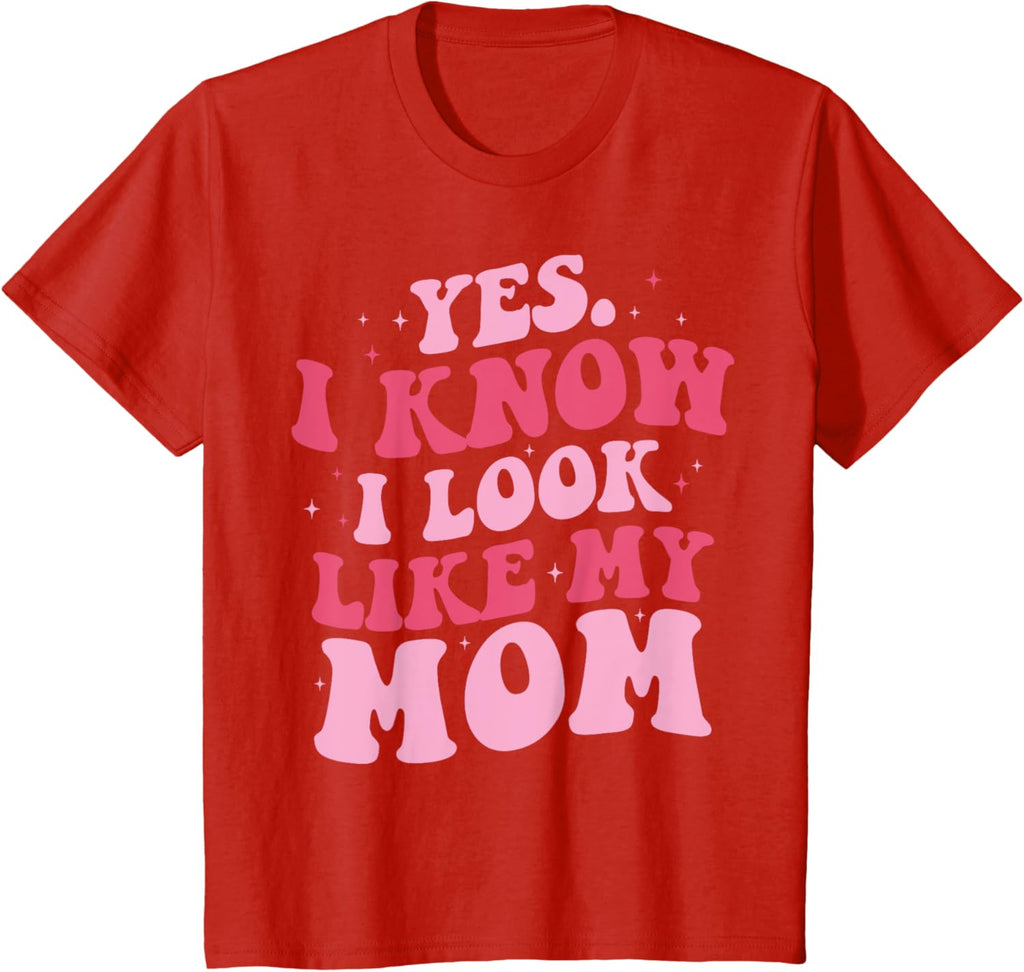 Yes I Know I Look Like My Mom Funny Daughter Mother's Day