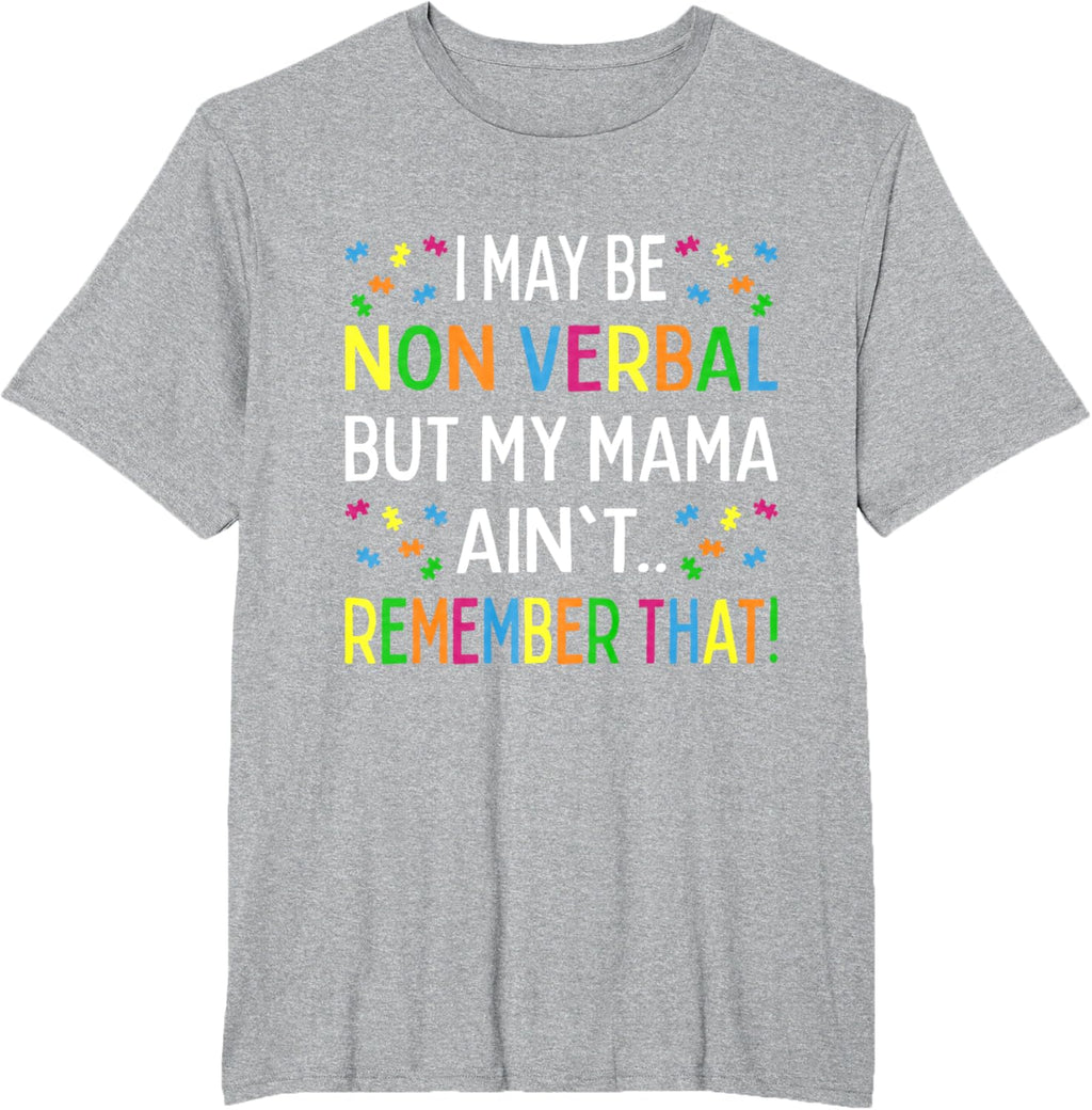 I May Be Non Verbal But My Mama Ain't Remember That Autism